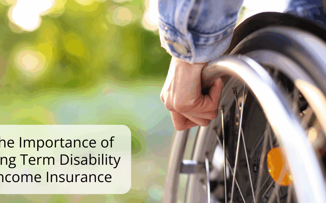 The Importance of Long-Term Disability Income Insurance