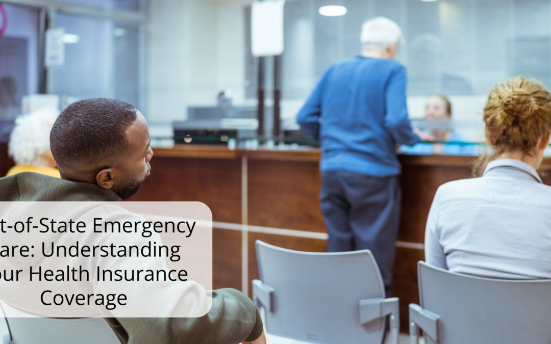 Out-of-State Emergency Care: Understanding Your Health Insurance Coverage